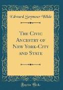 The Civic Ancestry of New York-City and State (Classic Reprint)