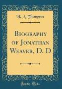 Biography of Jonathan Weaver, D. D (Classic Reprint)