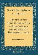 Report of the State Commissioner of Highways for the Year Ending December 31, 1918 (Classic Reprint)
