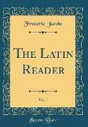 The Latin Reader, Vol. 1 (Classic Reprint)