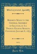 Reports Made to the General Assembly of Illinois, at Its Twenty-Eighth Session, Convened January 8, 1873, Vol. 2 (Classic Reprint)