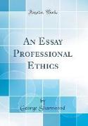 An Essay Professional Ethics (Classic Reprint)