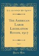 The American Labor Legislation Review, 1917, Vol. 7 (Classic Reprint)