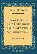 Properties of Knit Underwear Fabrics of Various Constructions (Classic Reprint)