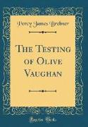 The Testing of Olive Vaughan (Classic Reprint)