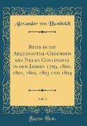 Reise in die Aequinoctial-Gegenden des Neuen Continents in den Jahren 1799, 1800, 1801, 1802, 1803 und 1804, Vol. 3 (Classic Reprint)
