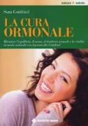 La cura ormonale. Ritrovare l'equilibrio, il sonno, il desiderio sessuale e la vitalità in modo naturale con il protocollo Gottfried