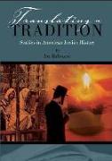 Translating a Tradition: Studies in American Jewish History