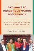 Pathways to Indigenous Nation Sovereignty: A Chronicle of Federal Policy Developments