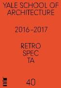 Retrospecta #40: Yale School of Architectue 2016 - 17
