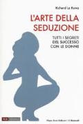 L'arte della seduzione. Tutti i segreti del successo con le donne