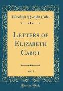Letters of Elizabeth Cabot, Vol. 1 (Classic Reprint)