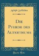 Die Pferde des Alterthums (Classic Reprint)