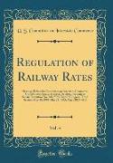 Regulation of Railway Rates, Vol. 4