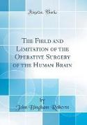 The Field and Limitation of the Operative Surgery of the Human Brain (Classic Reprint)