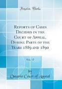 Reports of Cases Decided in the Court of Appeal, During Parts of the Years 1889 and 1890, Vol. 17 (Classic Reprint)