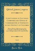 Investigation of Insurance Companies and Office of Commissioner of Insurance in the District of Columbia, Vol. 1