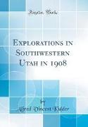 Explorations in Southwestern Utah in 1908 (Classic Reprint)