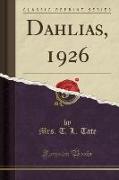 Dahlias, 1926 (Classic Reprint)