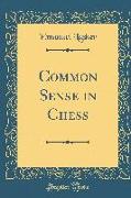 Common Sense in Chess (Classic Reprint)