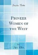 Pioneer Women of the West (Classic Reprint)