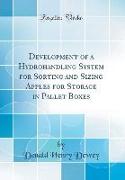 Development of a Hydrohandling System for Sorting and Sizing Apples for Storage in Pallet Boxes (Classic Reprint)