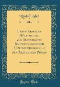 Ueber Einfache Hülfsmittel zur Ausführung Bacteriologischer Untersuchungen in der Ärztlichen Praxis (Classic Reprint)