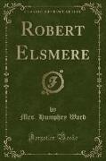 Robert Elsmere (Classic Reprint)