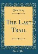 The Last Trail (Classic Reprint)