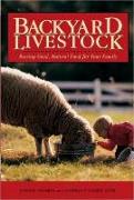 Backyard Livestock: Raising Good, Natural Food for Your Family