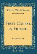 First Course in French (Classic Reprint)