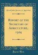Report of the Secretary of Agriculture, 1924 (Classic Reprint)