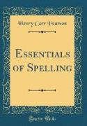 Essentials of Spelling (Classic Reprint)