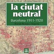 La ciutat neutral. Barcelona 1911-1920