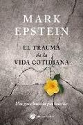 El trauma de la vida cotidiana : una guía hacia la paz interior