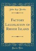 Factory Legislation of Rhode Island (Classic Reprint)
