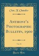 Anthony's Photographic Bulletin, 1900, Vol. 31 (Classic Reprint)