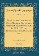 The Life and Opinions of Major-General Sir Charles Metcalfe Macgregor, K. C. B., C. S. I., C. I.e., Quartermaster-General in India, Vol. 2 of 2 (Classic Reprint)