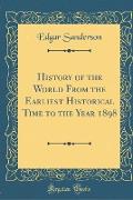 History of the World from the Earliest Historical Time to the Year 1898 (Classic Reprint)