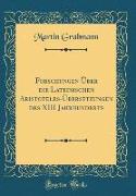Forschungen Über die Lateinischen Aristoteles-Übersetzungen des XIII Jahrhunderts (Classic Reprint)