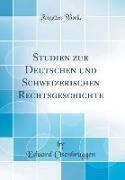 Studien Zur Deutschen Und Schweizerischen Rechtsgeschichte (Classic Reprint)