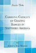 Carrying Capacity of Grazing Ranges in Southern Arizona (Classic Reprint)