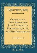 Genealogical Data Respecting John Pickering of Portsmouth, N. H., And His Descendants (Classic Reprint)