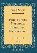 Philosophiæ Naturalis Principia Mathematica, Vol. 1 (Classic Reprint)