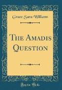 The Amadis Question (Classic Reprint)