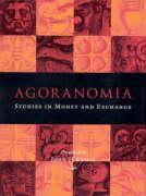 Agoranomia: Studies in Money and Exchange Presented to John H Kroll