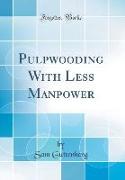 Pulpwooding With Less Manpower (Classic Reprint)
