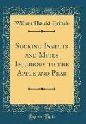 Sucking Insects and Mites Injurious to the Apple and Pear (Classic Reprint)