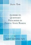 Answers to Questions Prescribed by Dental State Boards (Classic Reprint)