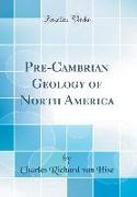 Pre-Cambrian Geology of North America (Classic Reprint)